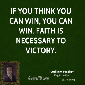 If you think you can win, you can win. Faith is necessary to victory.