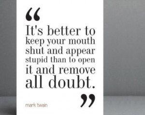 Mark Twain Quote - Better to keep y our mouth shut. Typography Print ...
