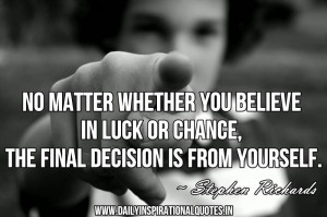 No matter whether you believe in luck or chance, the final decision is ...