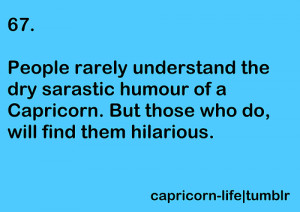 People rarely understand the dry sarcastic humor of a Capricorn. But ...