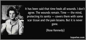 It has been said that time heals all wounds. I don't agree. The wounds ...
