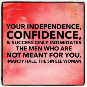 Only the men who are not meant for you will be intimidated