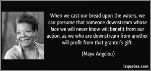 When we cast our bread upon the waters, we can presume that someone ...