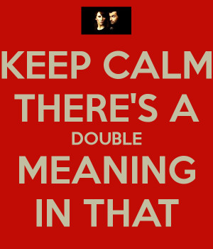 KEEP CALM THERE'S A DOUBLE MEANING IN THAT