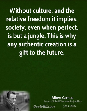 Without culture, and the relative freedom it implies, society, even ...