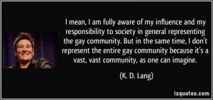 ... gay community. But in the same time, I don't represent the entire gay