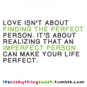 Love isn’t about finding the perfect person. It’s about realizing ...