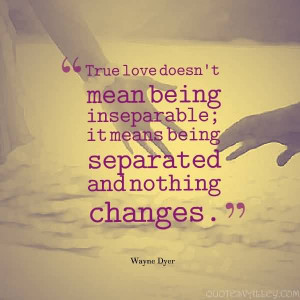 Truse Love Doesn’t Mean Being Inseparable, It Means Being Separated ...