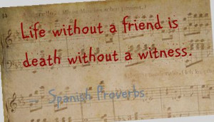 Life-without-a-friend-is-death-with-a-witness-Witness-Quotes-Quote-on ...