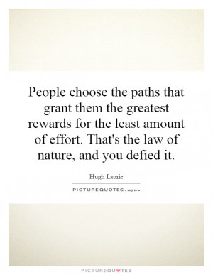 People choose the paths that grant them the greatest rewards for the ...
