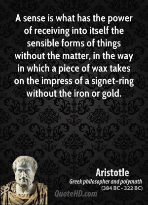 aristotle philosopher a sense is what has the power of receiving into