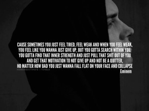 you just feel tired feel weak and when you feel weak you feel like you ...