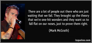 There are a lot of people out there who are just waiting that we fail ...