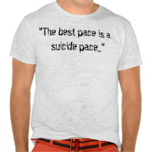The best pace is a suicide pace...