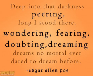 Deep into that darkness peering, long I stood ...