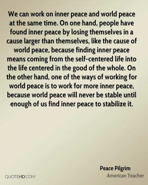 We can work on inner peace and world peace at the same time. On one ...