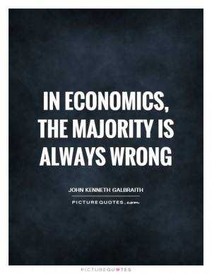 Economic Quotes Majority Quotes John Kenneth Galbraith Quotes