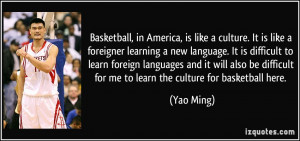, in America, is like a culture. It is like a foreigner learning ...