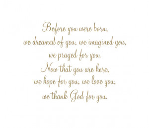 Before You Were Born We Dreamed of You, Imagined You, Prayed for You ...