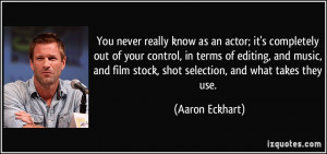 You never really know as an actor; it's completely out of your control ...