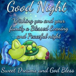 Good night, wishing you and your family a blessed evening and peaceful ...