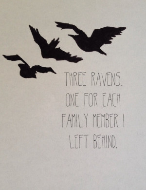 Three ravens. One for each family member I left behind.