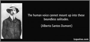 The human voice cannot mount up into these boundless solitudes ...