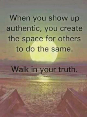 When you show up authentic ...