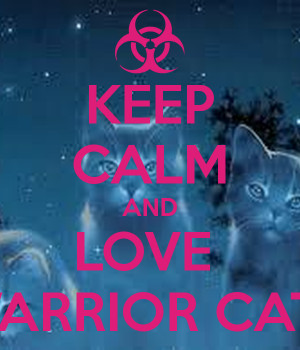 KEEP CALM AND LOVE WARRIOR CATS