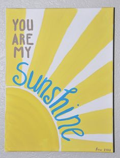 You Are My Sunshine - our favorite lullaby painted on canvas for my ...
