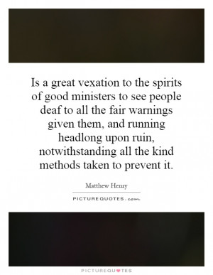 Is a great vexation to the spirits of good ministers to see people ...