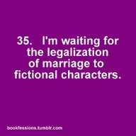 ... for the legalization of marrige to fictional characters ~ Books Quote