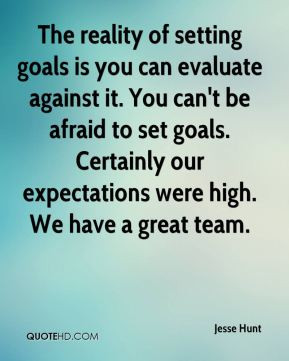 ... set goals. Certainly our expectations were high. We have a great team