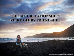 The Best Relationships Start Off By Friendship