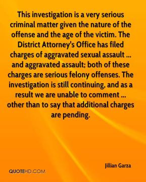 Jillian Garza - This investigation is a very serious criminal matter ...