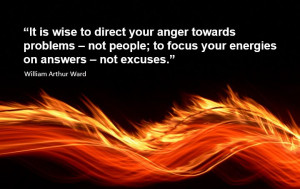 It is wise to direct your anger towards problems, not people.