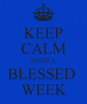 Have A Blessed Week Quotes