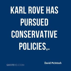 Karl Rove has pursued conservative policies,.