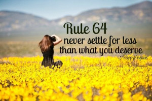 happiness quote : never settle for less than what you deserve. by ...