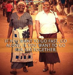 you want t go fast go alone if you want to go far go together african ...