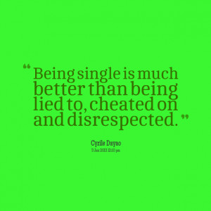 Quotes Picture: being single is much better than being lied to ...