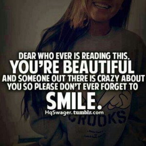 dear who ever us reading this. YOU'RE BEAUTIFUL and someone out there ...