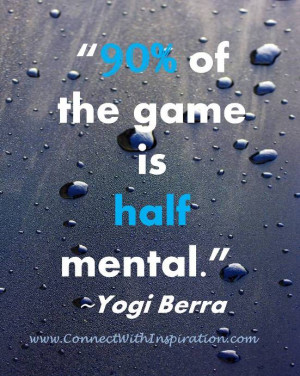 ... quote, funny work quote, Yogi Berra, 90% Of The Game Is Half Mental