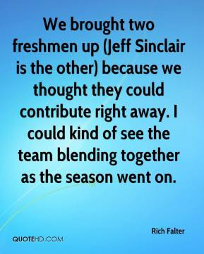 Rich Falter - We brought two freshmen up (Jeff Sinclair is the other ...