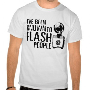 Flash People Funny Photographer / Photography T Shirt Slogan - Clothes ...