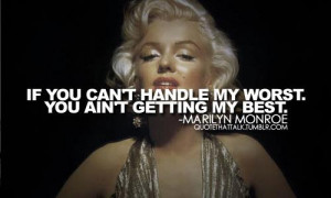 Marilyn Monroe Quote: If You Can't Handle My Worst You Ain't Getting ...