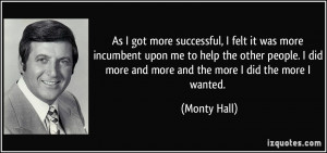As I got more successful, I felt it was more incumbent upon me to help ...