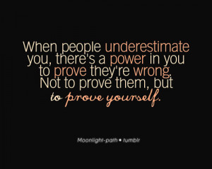 When people underestimate you, there’s a power in you to prove they ...