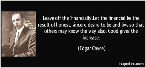 Leave off the 'financially'.Let the financial be the result of honest ...