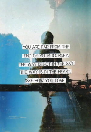 You Are Far From The End Of Your Journey. The Way Is Not In The Sky ...